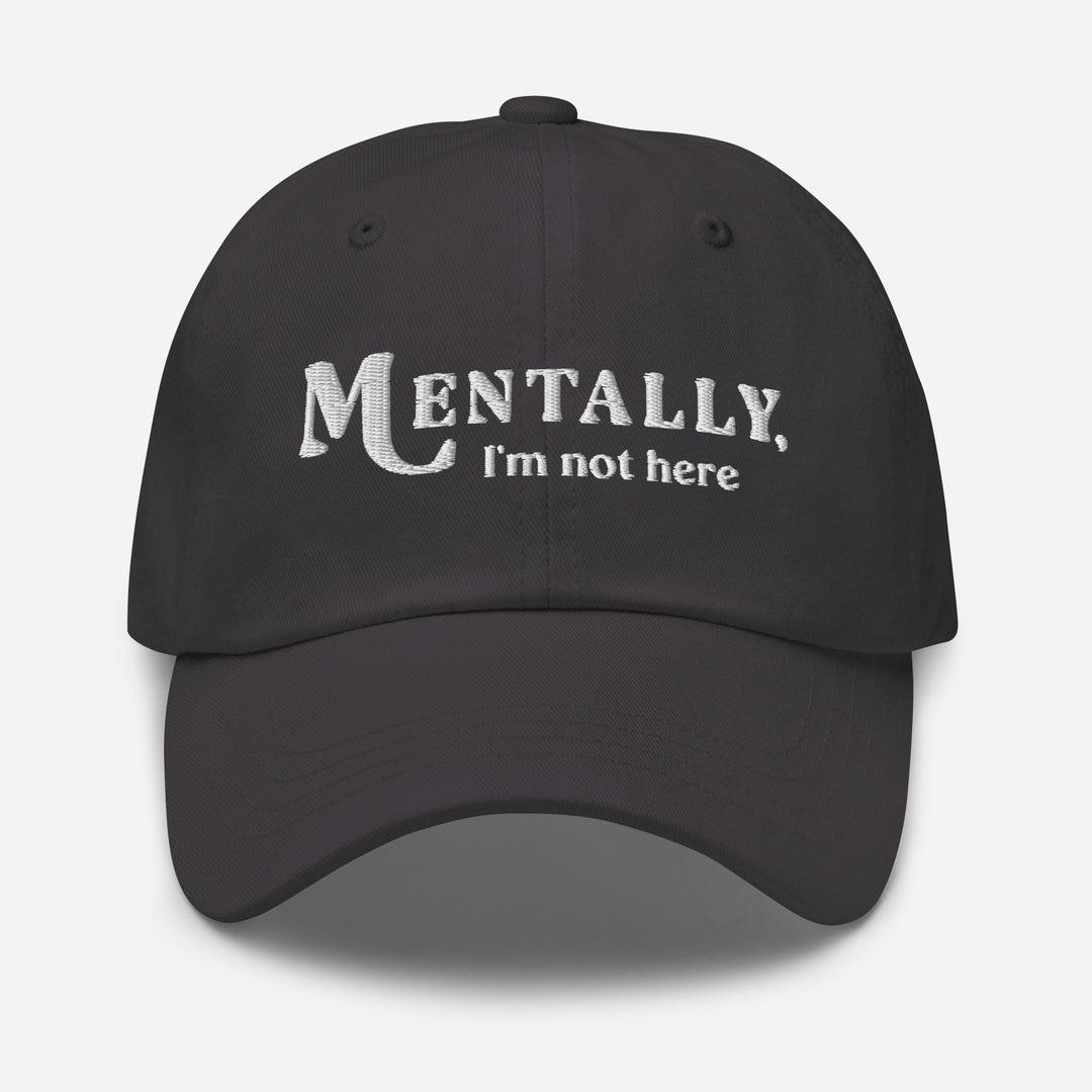 Black cap with 'MENTALLY, I'm not here' text on a white background