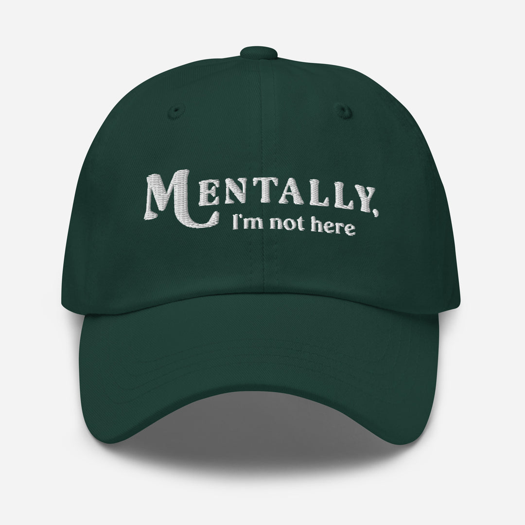 Green cap with 'MENTALLY, I'm not here' text on a white background