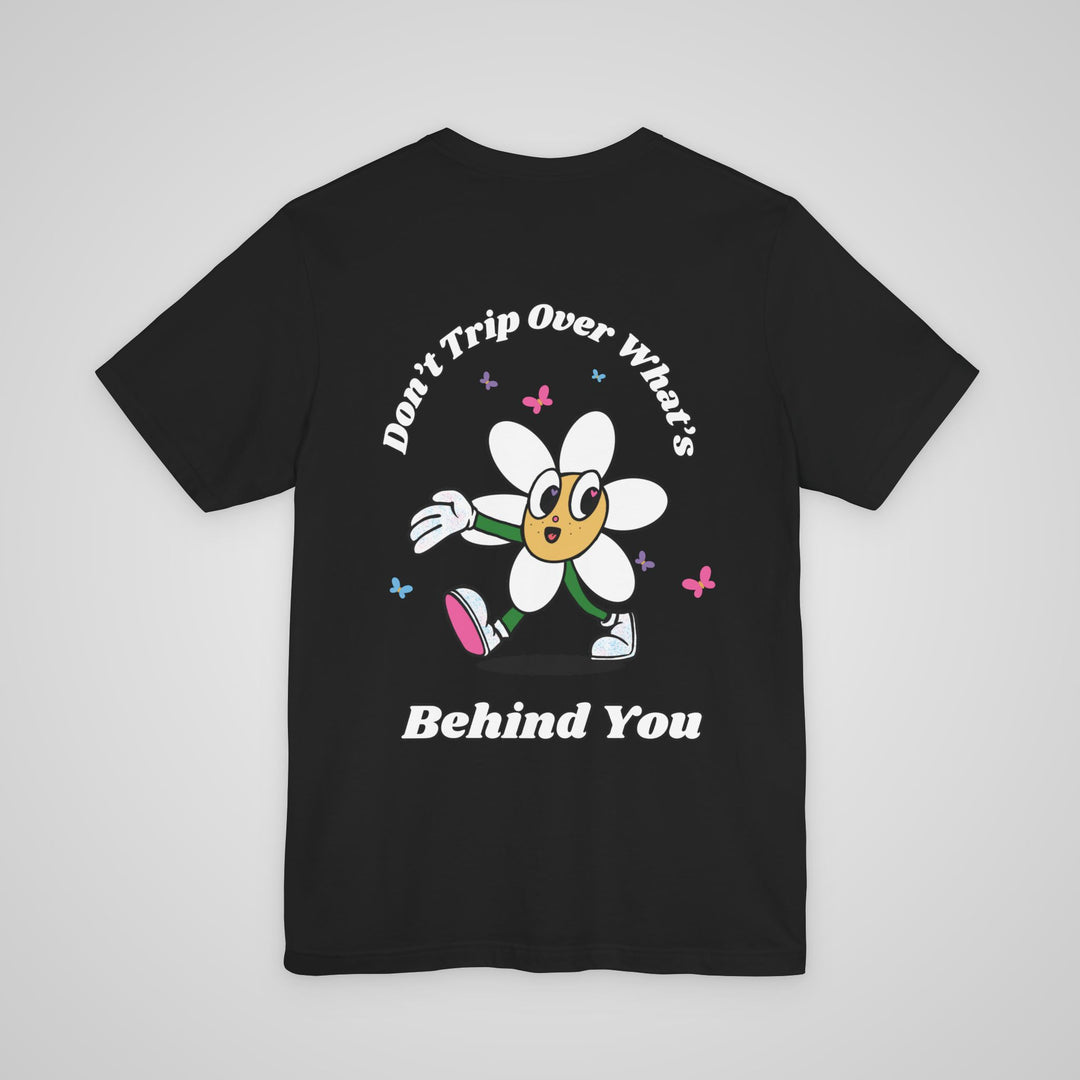 Don't Trip Over What's Behind You - T-shirt
