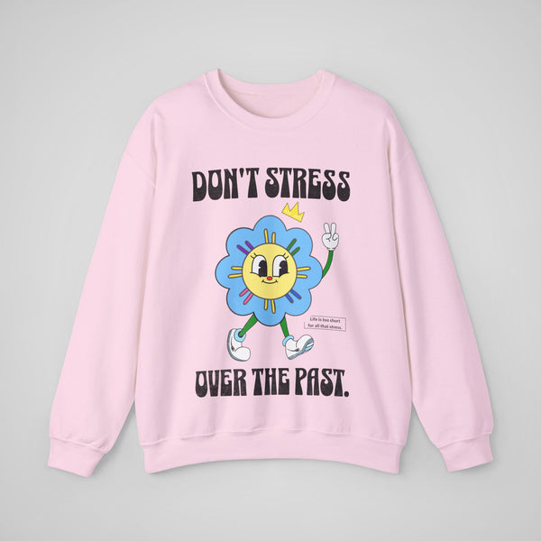 Don't Stress Over The Past - Sweatshirt