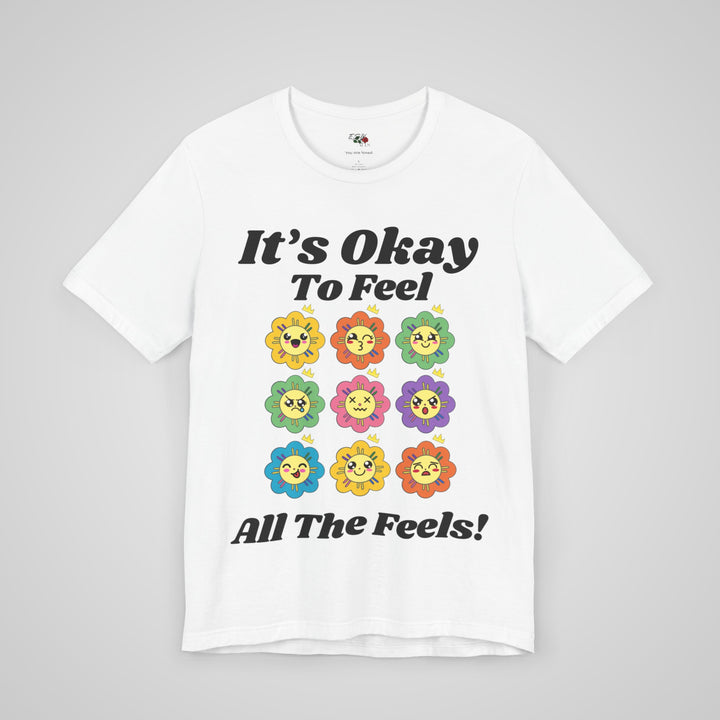 It's Okay To Feel All The Feels - T-shirt