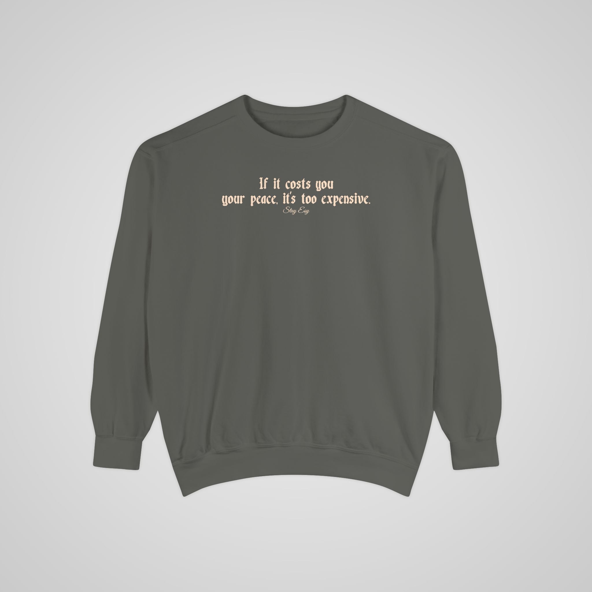 If it costs you your peace, it's too expensive - Comfort Colors Sweatshirt