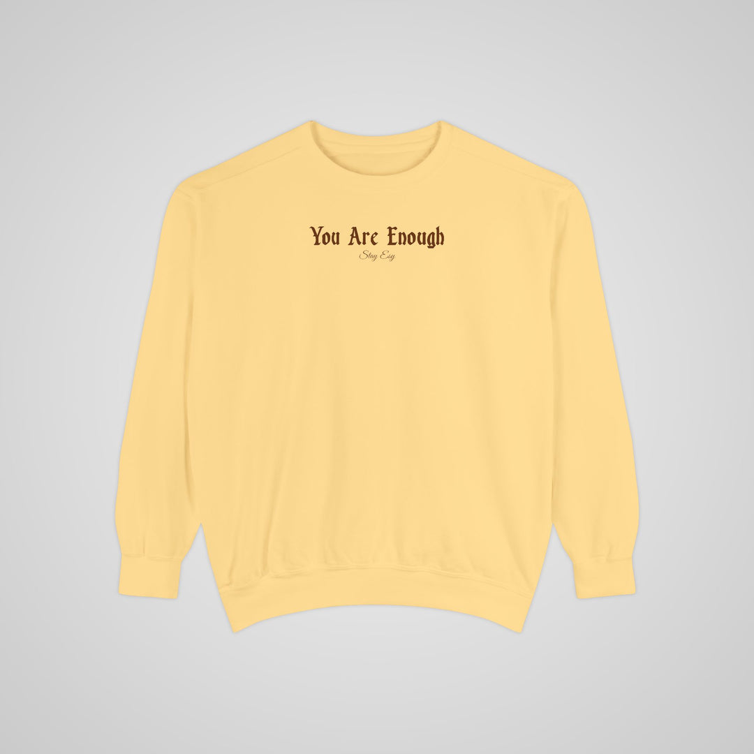 You Are Enough - Comfort Colors Sweatshirt