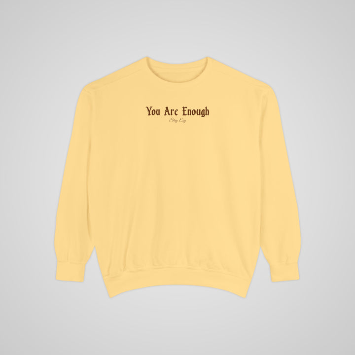 You Are Enough - Comfort Colors Sweatshirt