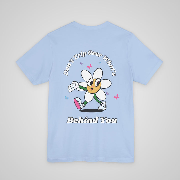Don't Trip Over What's Behind You - T-shirt