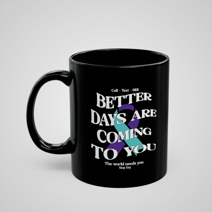 Better Days Are Coming To You - Awareness Mug