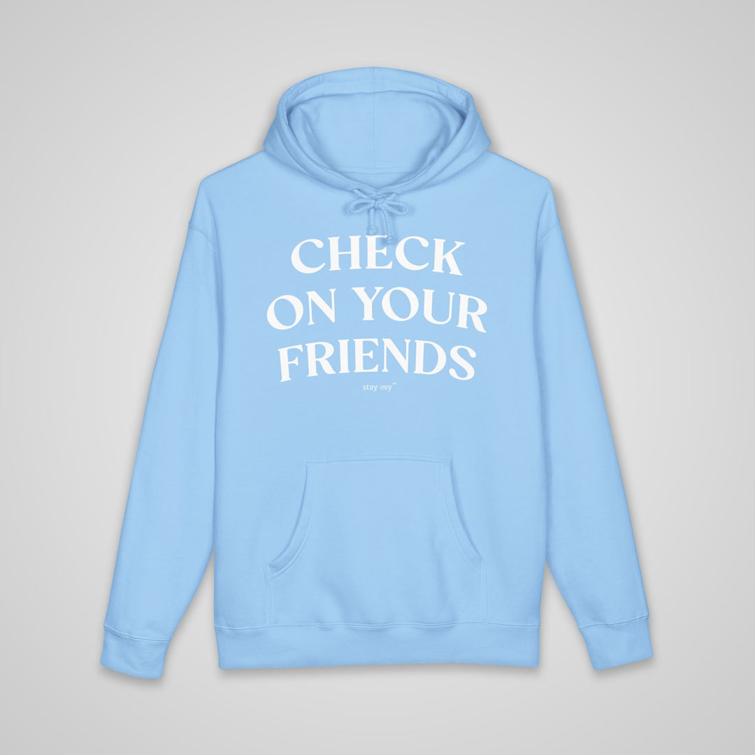 Check On Your Friends - Heavyweight Hoodie