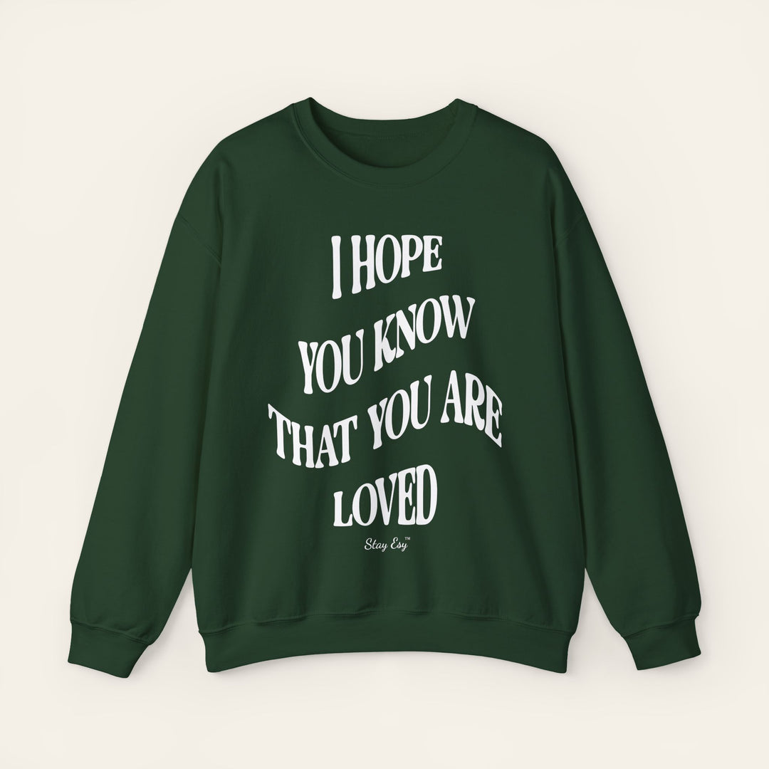 I Hope You Know That You Are Loved - Unisex Sweatshirt