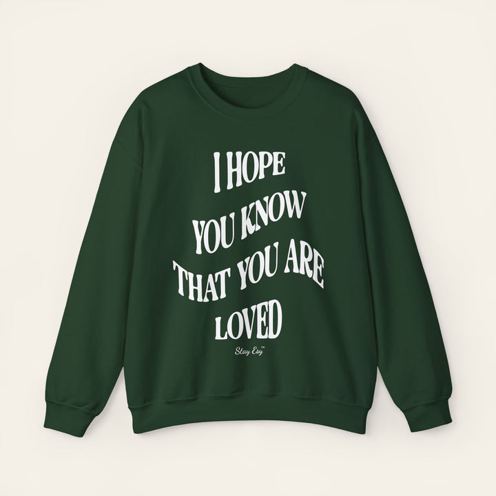 I Hope You Know That You Are Loved - Unisex Sweatshirt