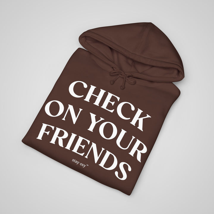 Check On Your Friends - Heavyweight Hoodie