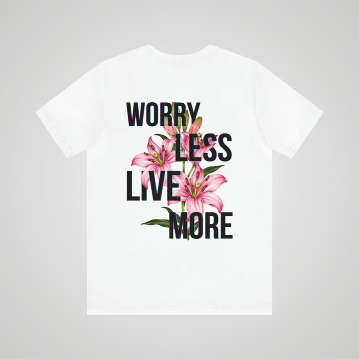 Worry Less Live More - Unisex T-shirt