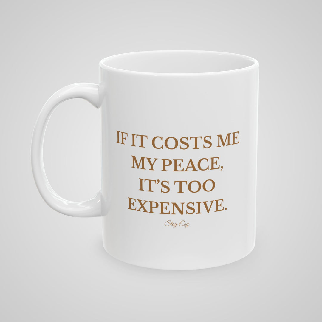 If It Cost Me My Peace, It's Too Expensive - Mug
