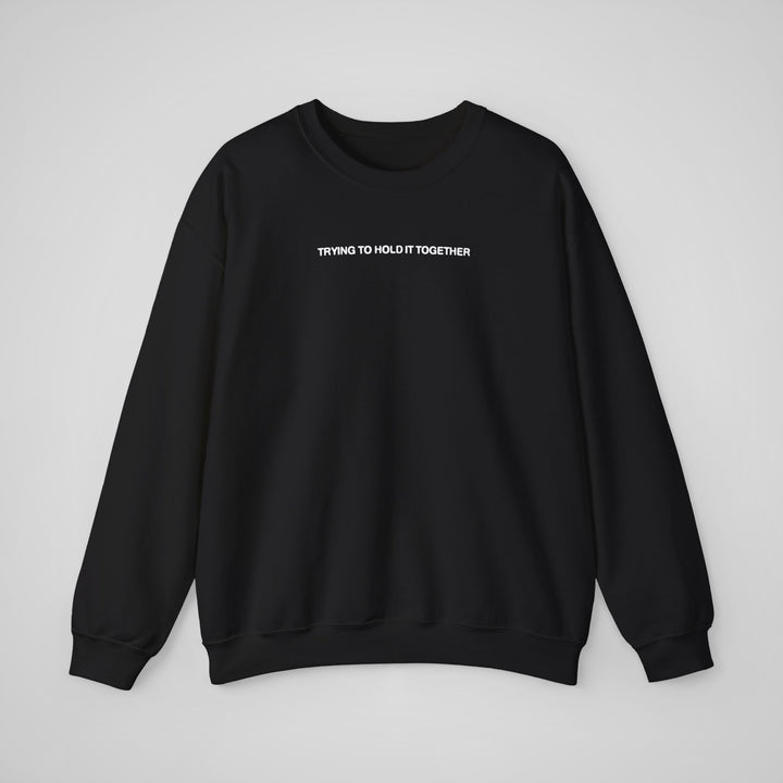 Trying to Hold it Together - Sweatshirt