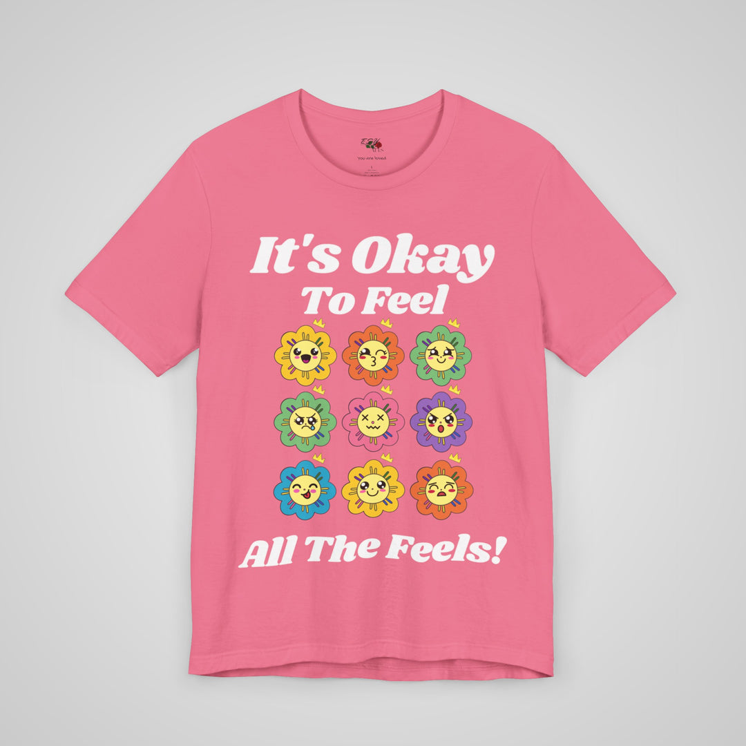 It's Okay To Feel All The Feels - T-shirt