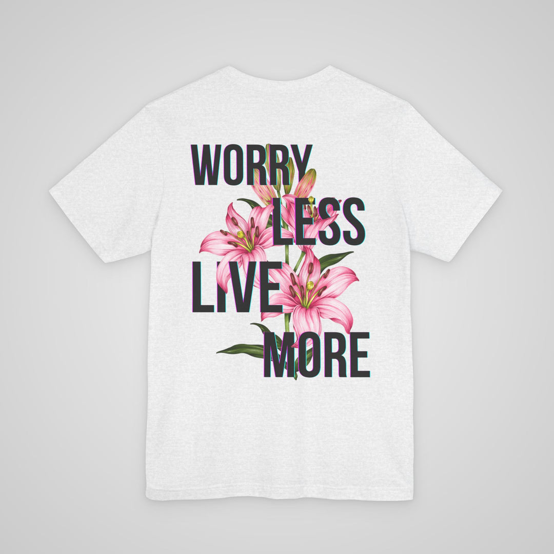 Worry Less Live More - T-shirt