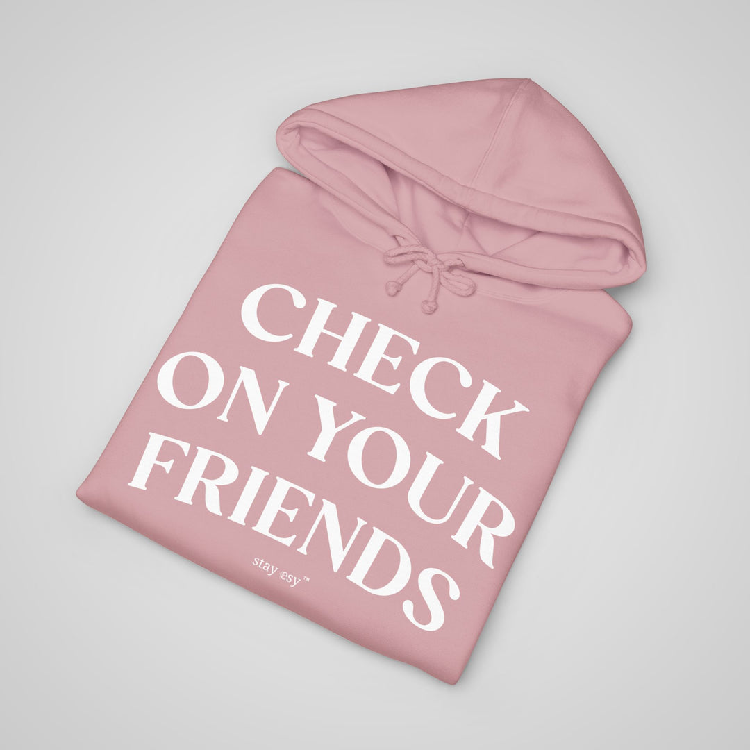 Check On Your Friends - Heavyweight Hoodie