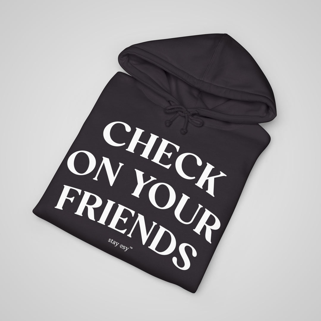Check On Your Friends - Heavyweight Hoodie