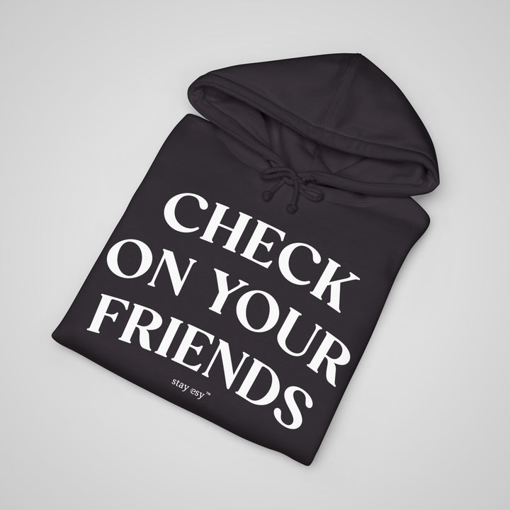 Check On Your Friends - Heavyweight Hoodie