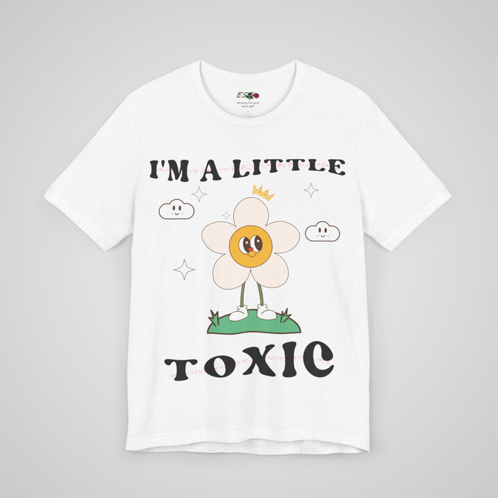 I'm A Little Toxic T-shirt