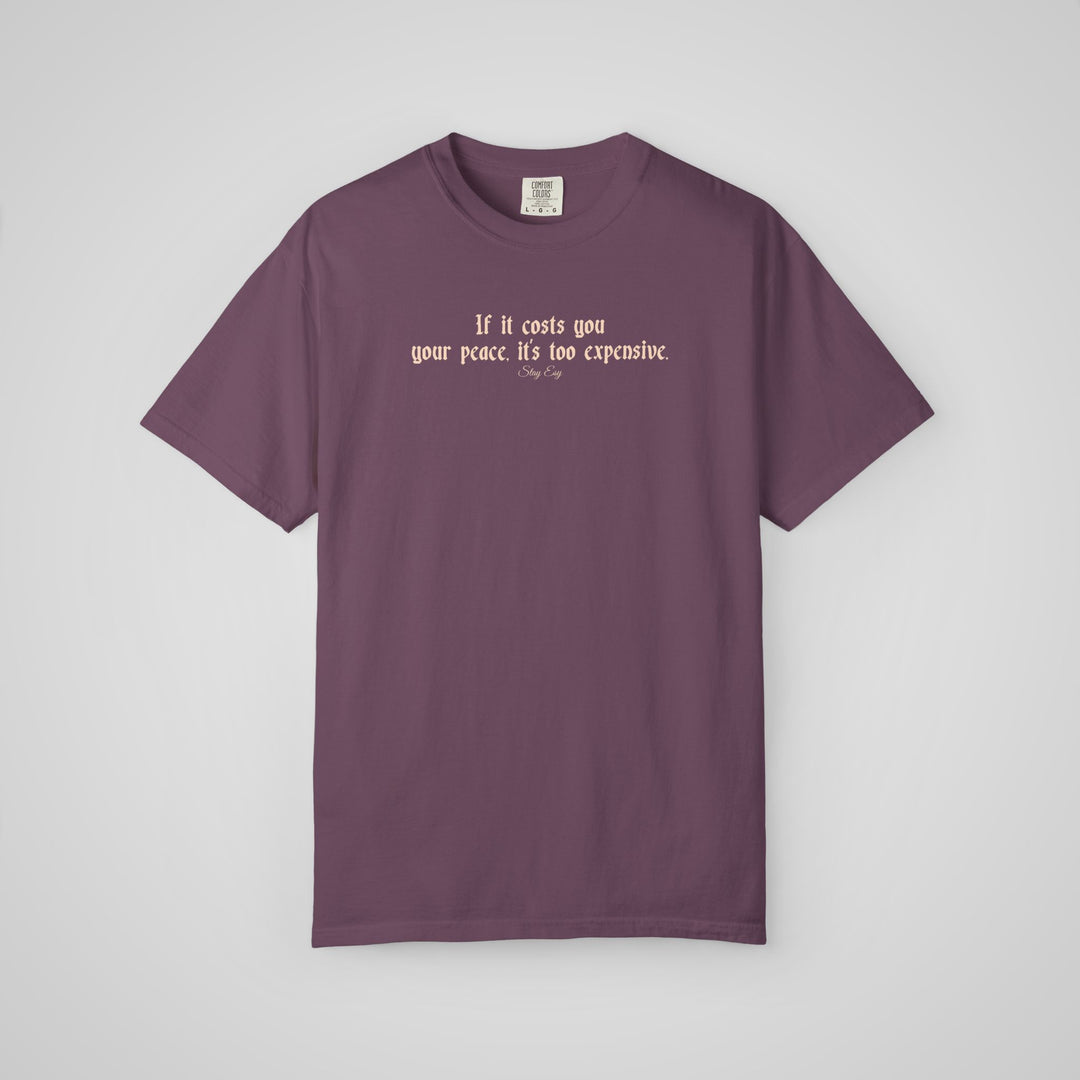 If it cost you your peace, it's too expensive - Comfort Colors Heavyweight Tee