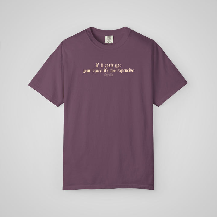 If it cost you your peace, it's too expensive - Comfort Colors Heavyweight Tee