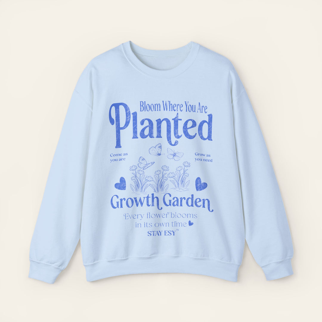 Bloom Where You Are Planted - Sweatshirt