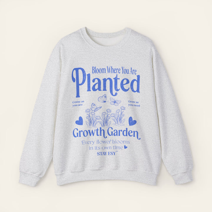 Bloom Where You Are Planted - Sweatshirt