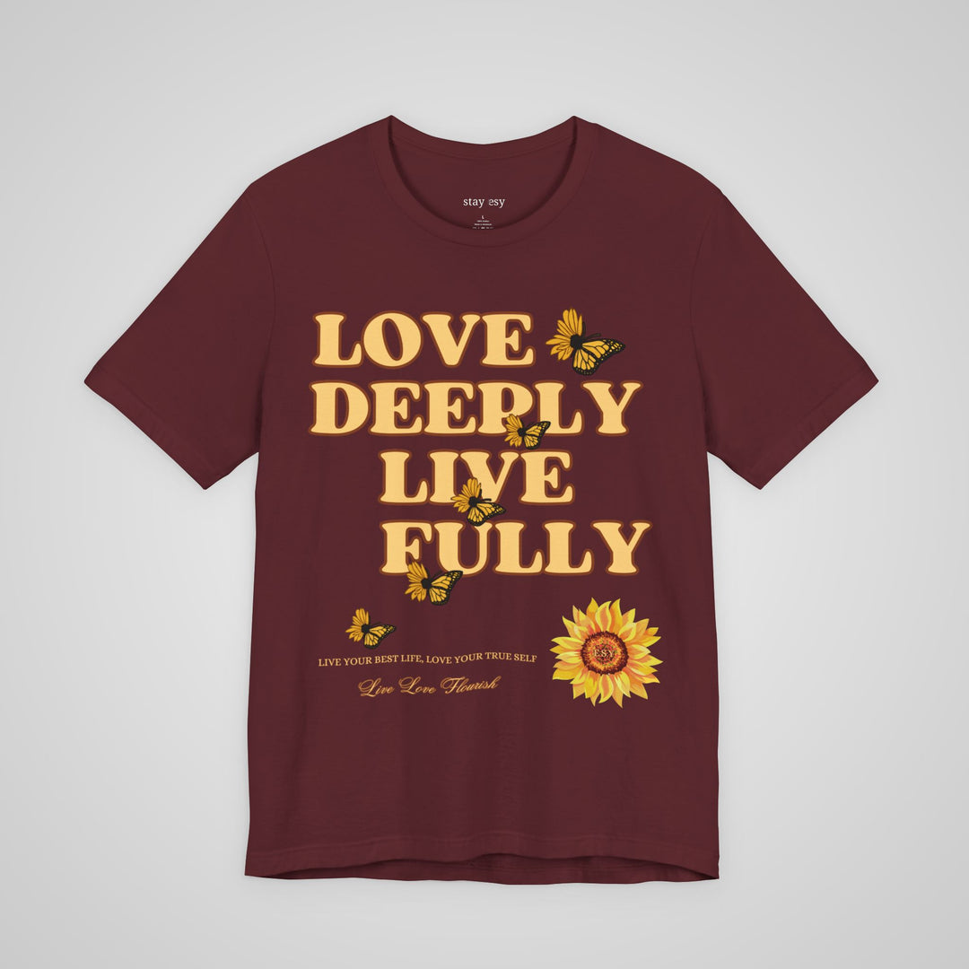 Love Deeply Live Fully - T-shirt