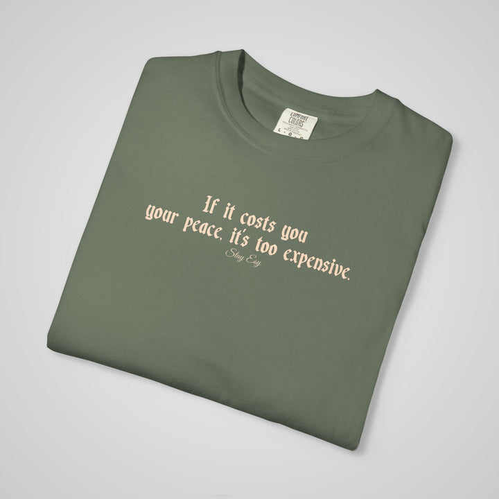 If it cost you your peace, it's too expensive - Comfort Colors Heavyweight Tee