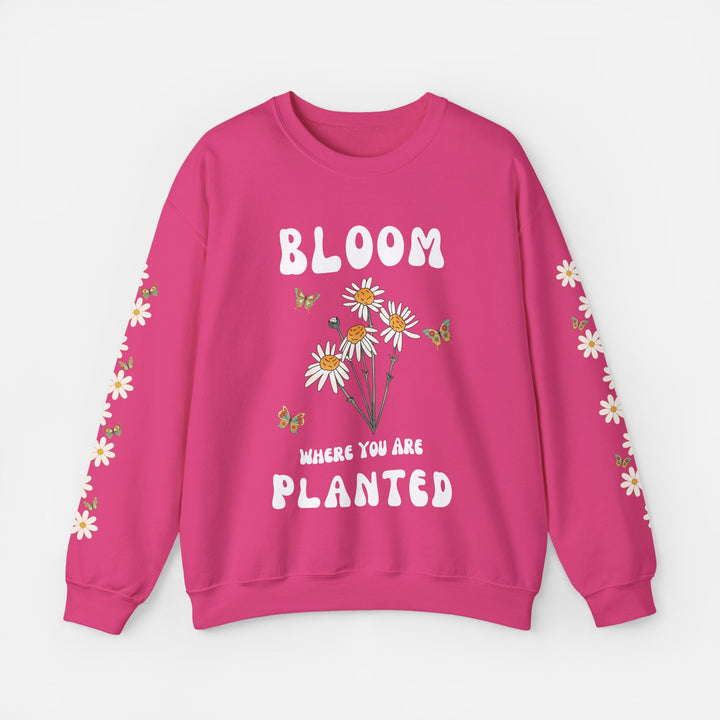 Bloom Where You Are Planted - Sweatshirt