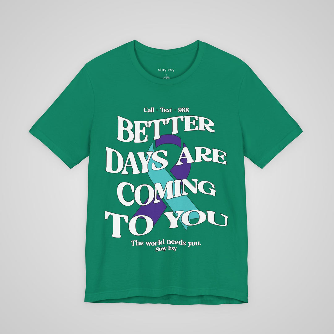 Better Days Are Coming To You - Awareness Tee