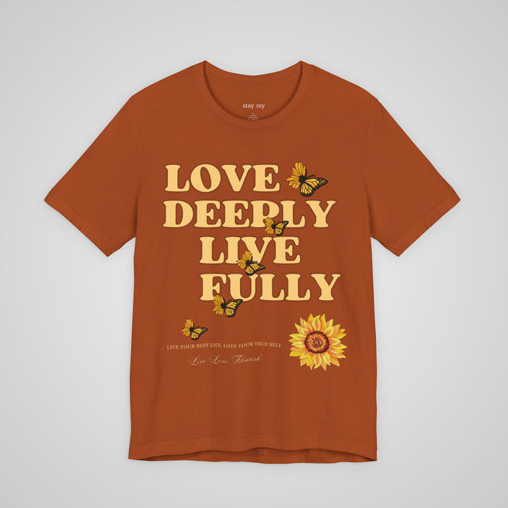 Love Deeply Live Fully - T-shirt