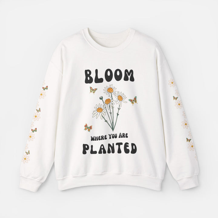 Bloom Where You Are Planted - Sweatshirt