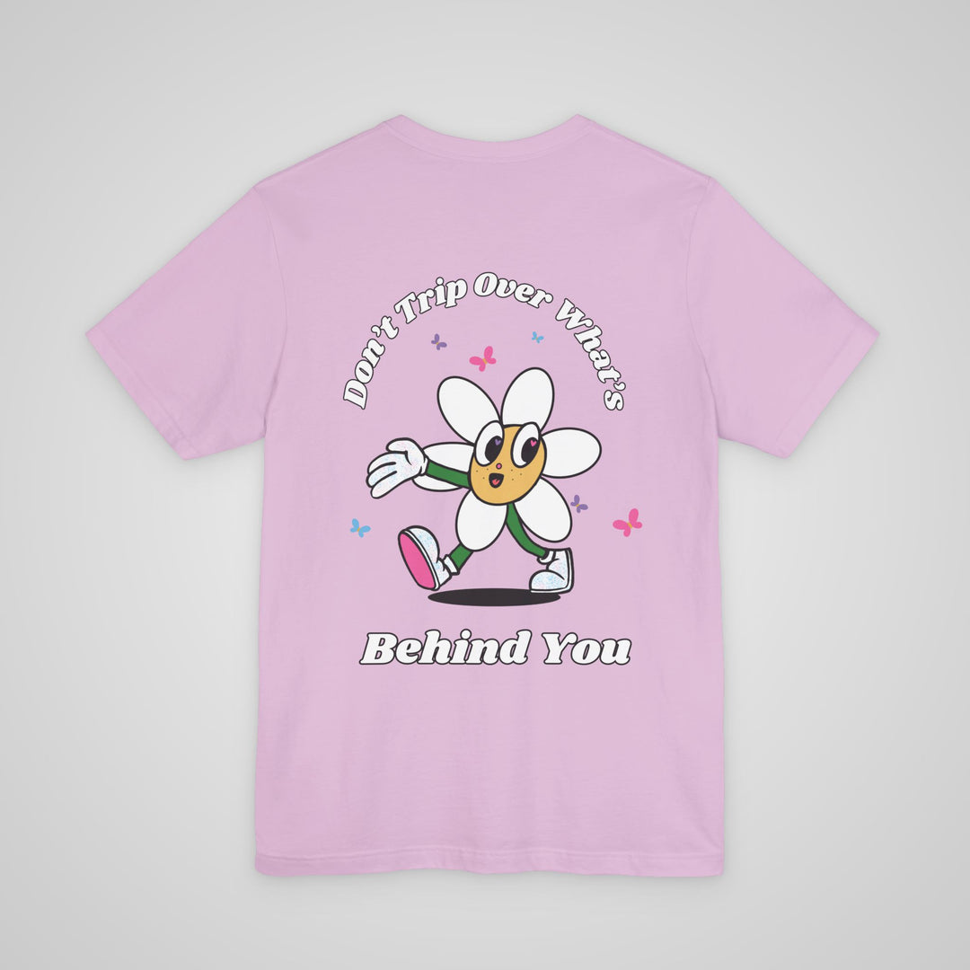 Don't Trip Over What's Behind You - T-shirt