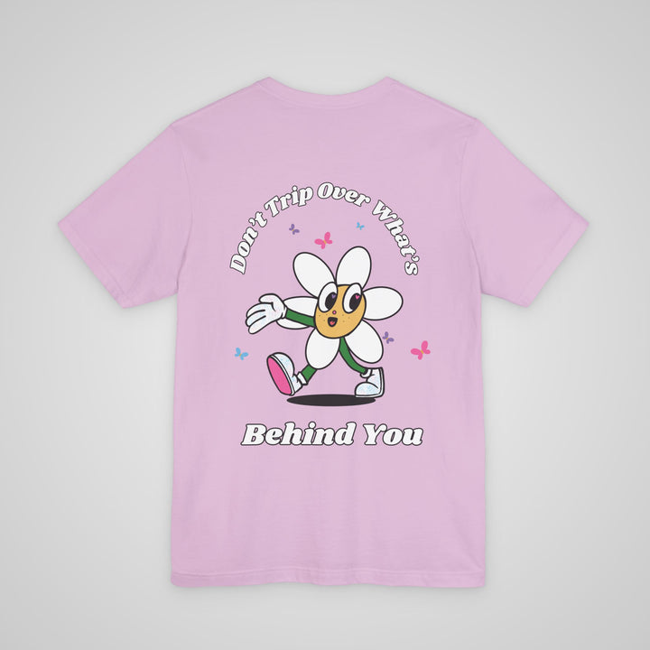 Don't Trip Over What's Behind You - T-shirt