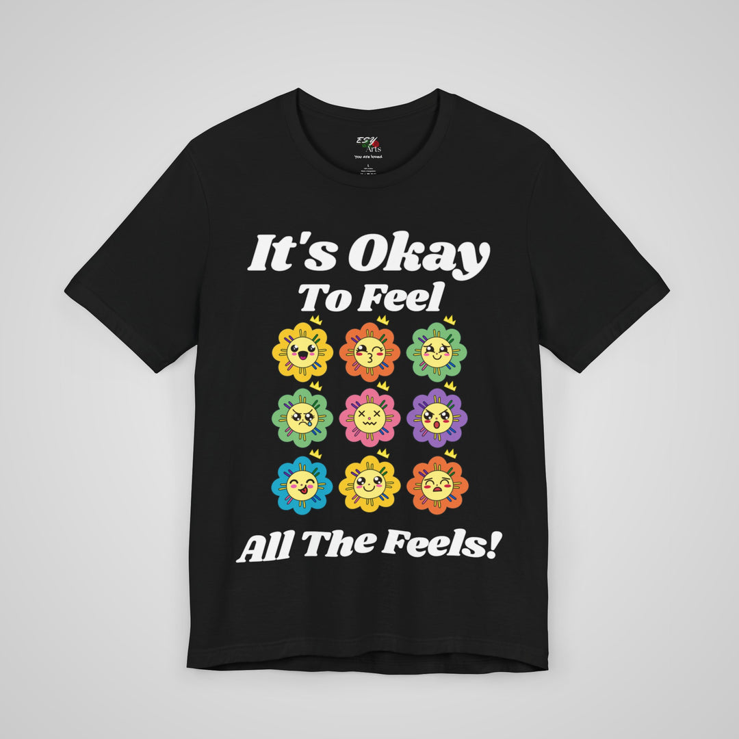 It's Okay To Feel All The Feels - T-shirt