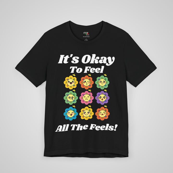 It's Okay To Feel All The Feels - T-shirt