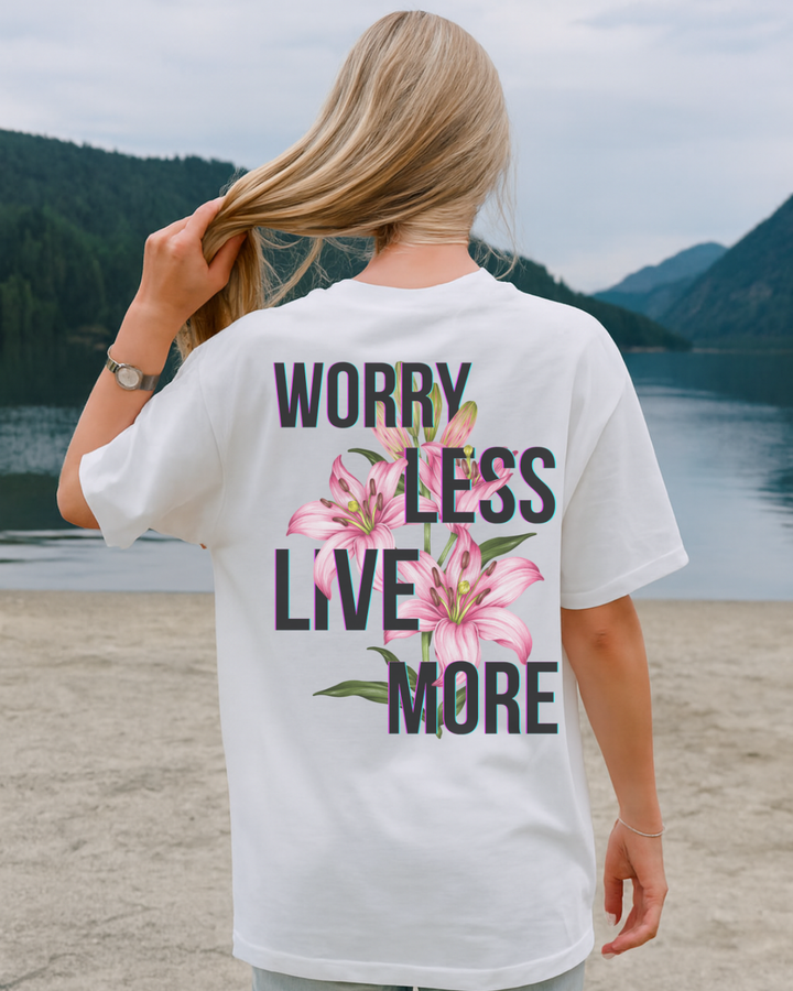 Worry Less Live More - T-shirt
