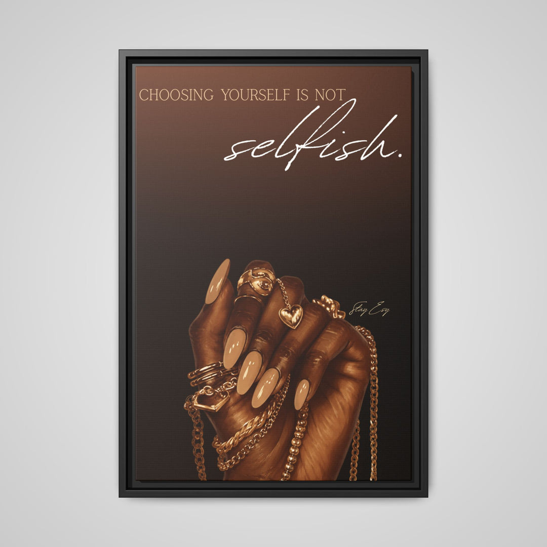 Choosing Yourself Is Not Selfish - Framed Canvas Wall Art