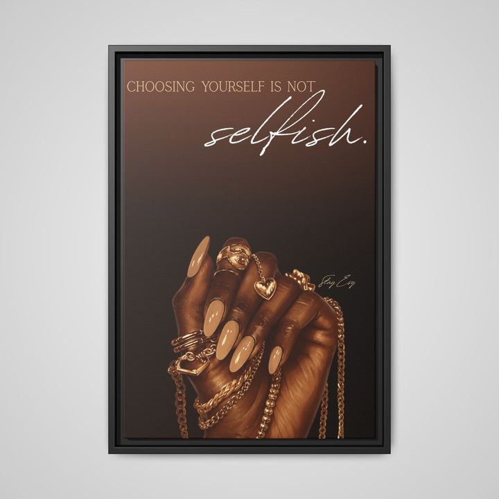 Choosing Yourself Is Not Selfish - Framed Canvas Wall Art