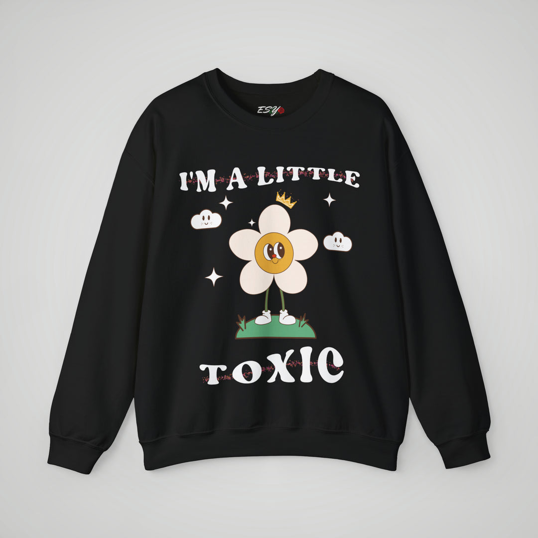 I'm a Little Toxic Sweatshirt