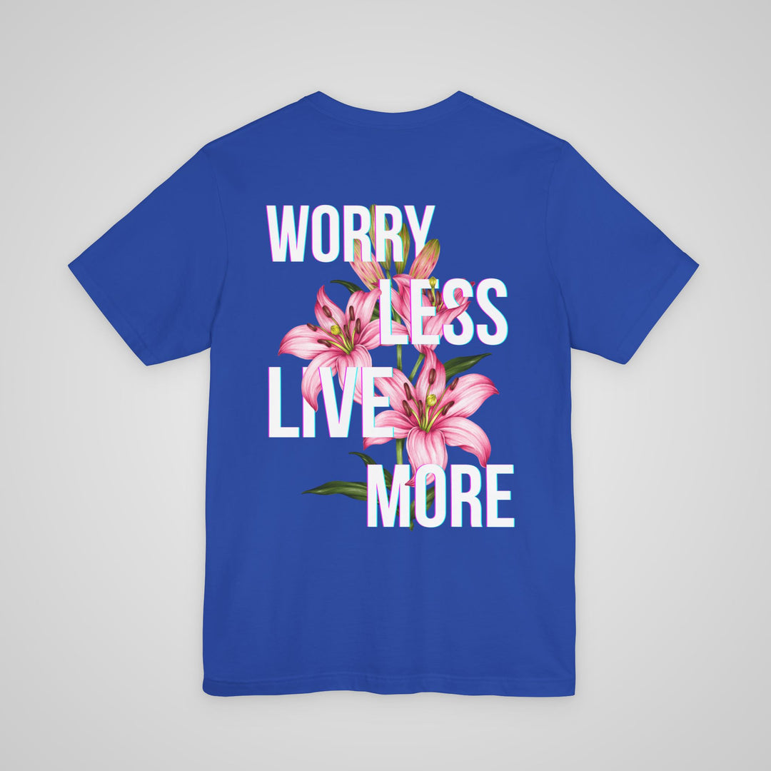 Worry Less Live More - T-shirt