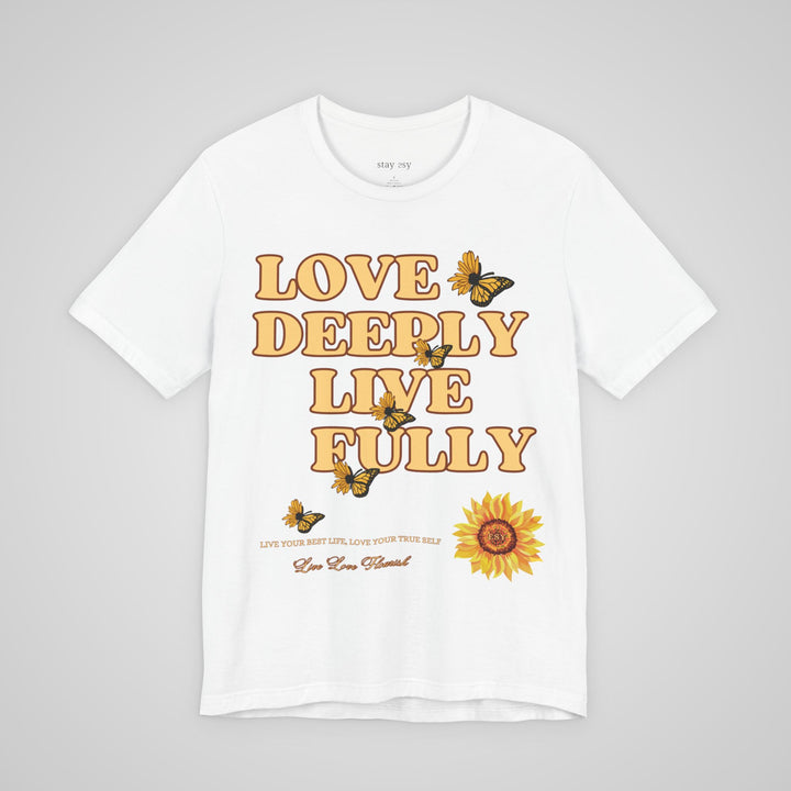 Love Deeply Live Fully - T-shirt