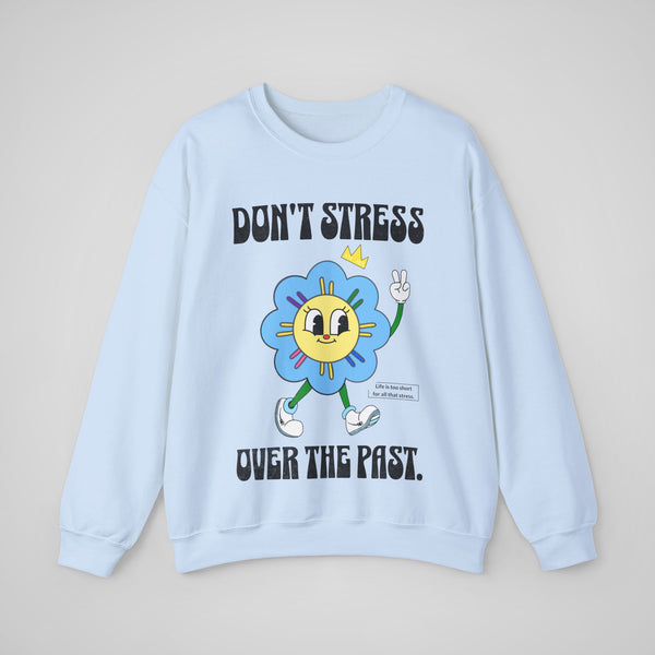 Don't Stress Over The Past - Sweatshirt