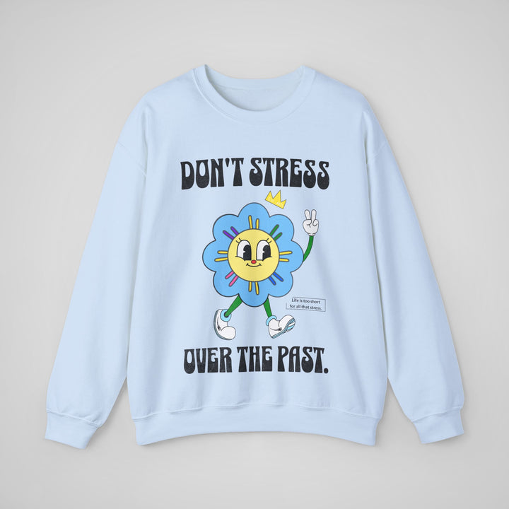 Don't Stress Over The Past - Sweatshirt