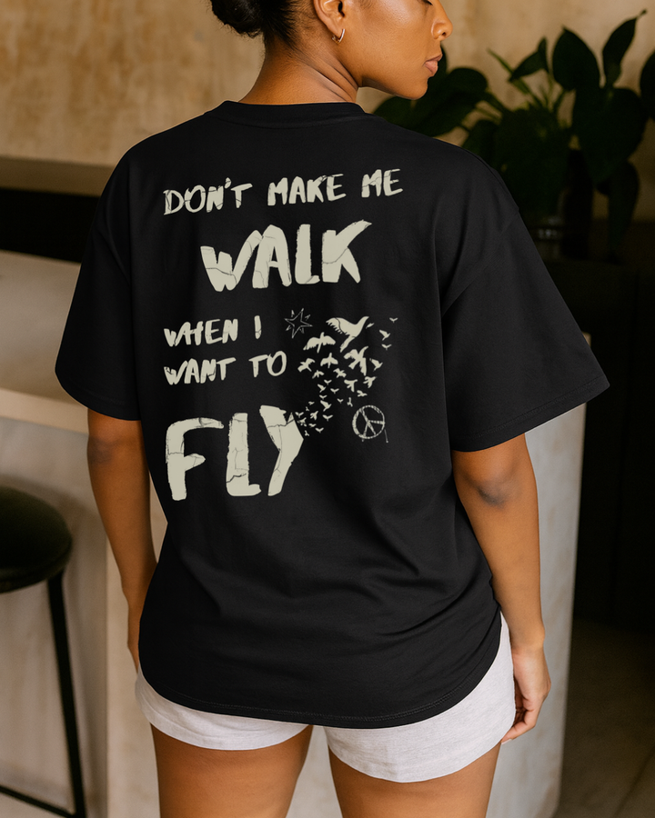 Don't Make Me Walk When I Want To Fly - T-shirt