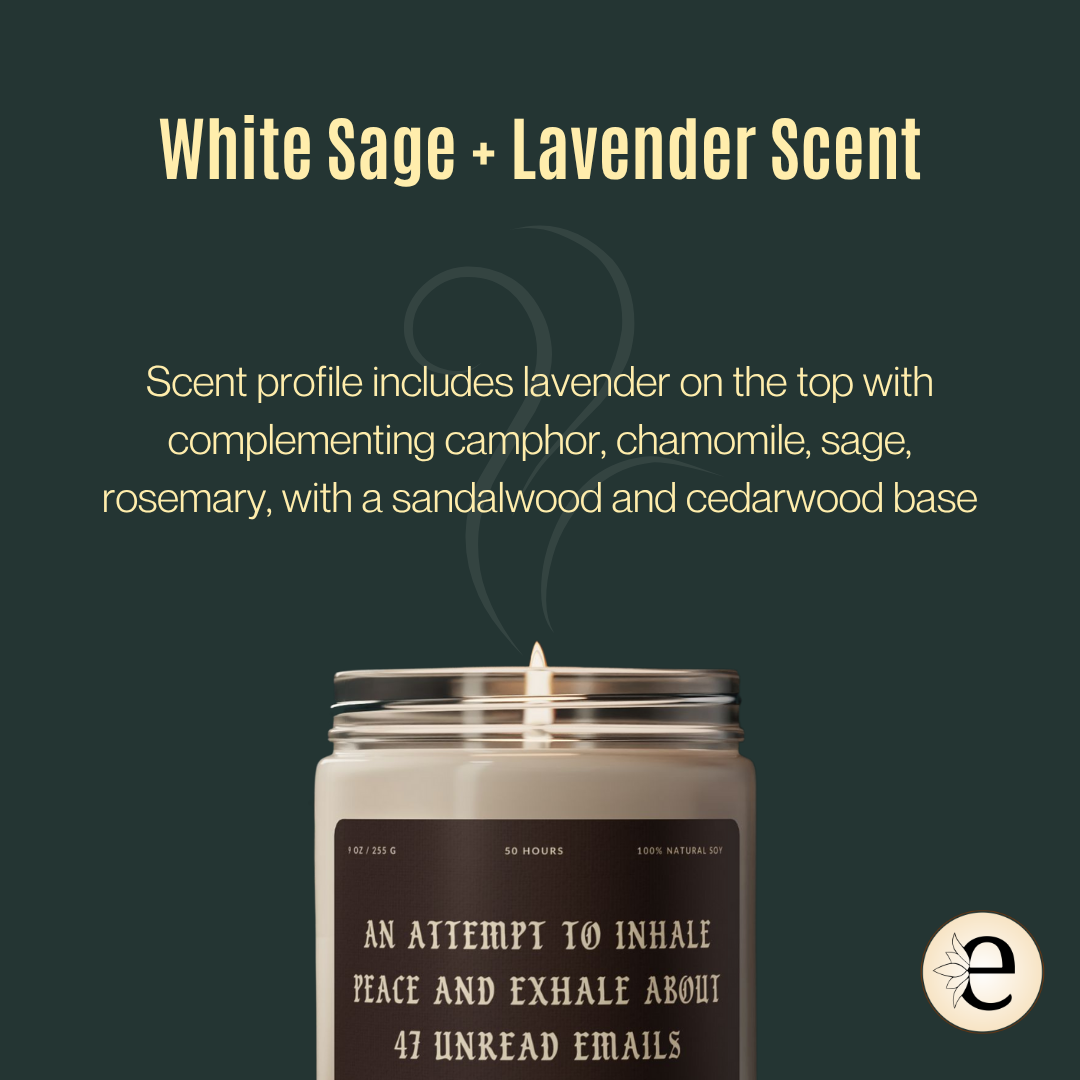 An Attempt to Inhale Peace and Exhale About 47 Unread Emails - "White Sage & Lavender" Scented Candle