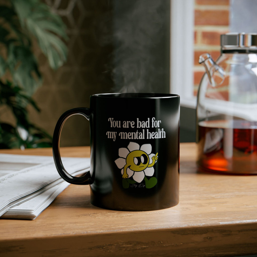 You Are Bad For My Mental Health Mug