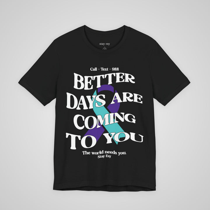 Better Days Are Coming To You - Awareness Tee