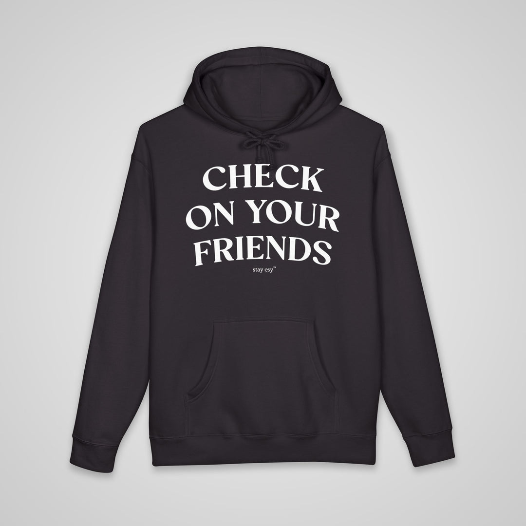 Check On Your Friends - Heavyweight Hoodie
